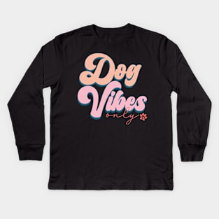 Dog Vibes Only Kids Long Sleeve T-Shirt